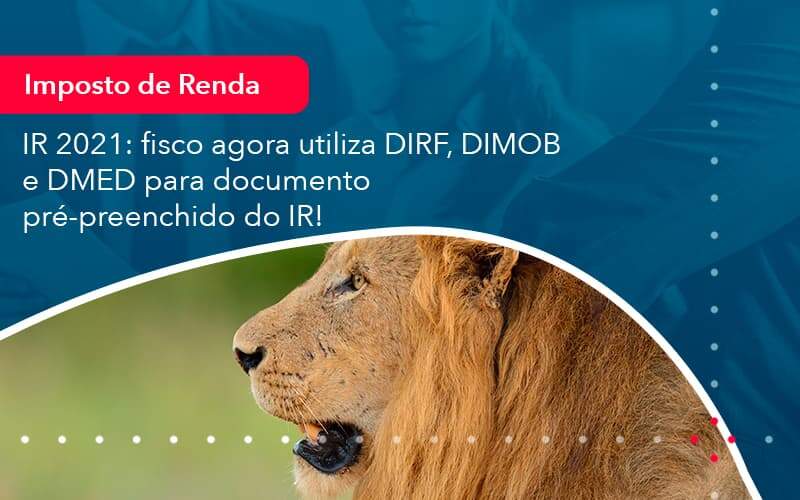 Ir 2021 Fisco Agora Utiliza Dirf Dimob E Dmed Para Documento Pre Preenchido Do Ir (1) - Quero montar uma empresa